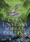 C'era una casa sopra la collina libro