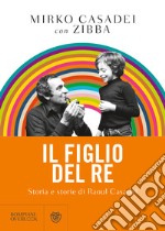 Il figlio del re. Storia e storie di Raoul Casadei