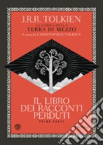 Il libro dei racconti perduti. La storia della Terra di mezzo. Vol. 1 libro