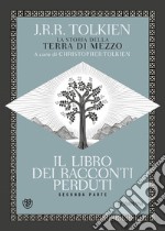 Il libro dei racconti perduti. La storia della Terra di mezzo. Vol. 2 libro