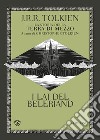 I Lai del Beleriand. La storia della Terra di mezzo. Vol. 3 libro