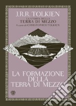 La formazione della Terra di mezzo. La storia della Terra di Mezzo. Vol. 4