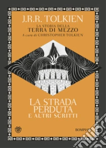 La strada perduta ed altri scritti. La storia della Terra di mezzo. Vol. 5