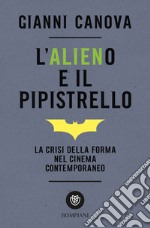 L'alieno e il pipistrello. La crisi della forma nel cinema contemporaneo libro