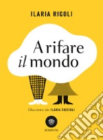 A rifare il mondo libro