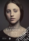 La fabbrica delle ragazze libro di Rossetti Ilaria