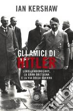 Gli amici di Hitler. Lord Londonderry, la Gran Bretagna verso la via della guerra libro