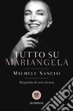 Tutto su Mariangela. Biografia di una donna