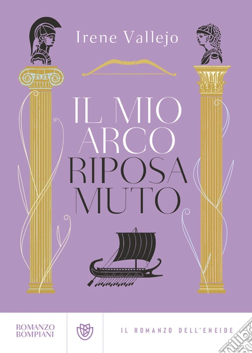 Il mio arco riposa muto. Il romanzo dell'Eneide