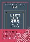 Il posto della guerra e il costo della libertà libro di Parsi Vittorio Emanuele