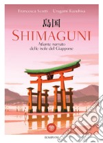 Shimaguni. Atlante narrato delle isole del Giappone. Ediz. a colori libro