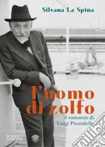 L'uomo di zolfo. Il romanzo di Luigi Pirandello