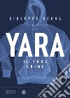 Yara. Il true crime libro di Genna Giuseppe