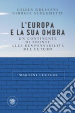 L'Europa e la sua ombra. Un continente di fronte alla responsabilità del futuro