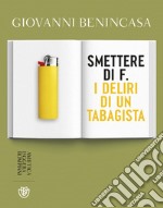 Smettere di f. I deliri di un tabagista libro