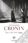 Le chiavi del regno libro di Cronin A. Joseph