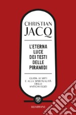 L'eterna luce dei testi delle piramidi. Guida ai miti e alla spiritualità degli antichi Egizi libro