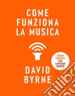 Come funziona la musica. Nuova ediz. libro