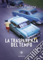 La trasparenza del tempo. Una nuova indagine di Mario Conde libro