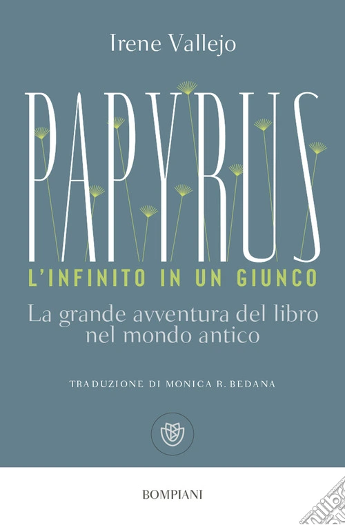 Papyrus. L'infinito in un giunco. La grande avventura del libro nel mondo antico