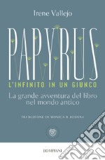 Papyrus. L'infinito in un giunco. La grande avventura del libro nel mondo antico libro