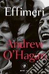 Effimeri libro di O'Hagan Andrew