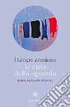 La cura dello sguardo. Nuova farmacia poetica libro di Arminio Franco