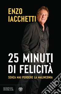 25 minuti di felicità. (Senza mai perdere la malinconia) libro