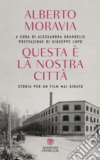 Questa è la nostra città. Storia per un film mai girato libro