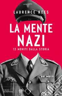 La mente nazi. 12 moniti dalla storia libro