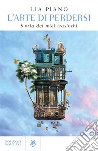 L'arte di perdersi. Storia dei miei traslochi libro