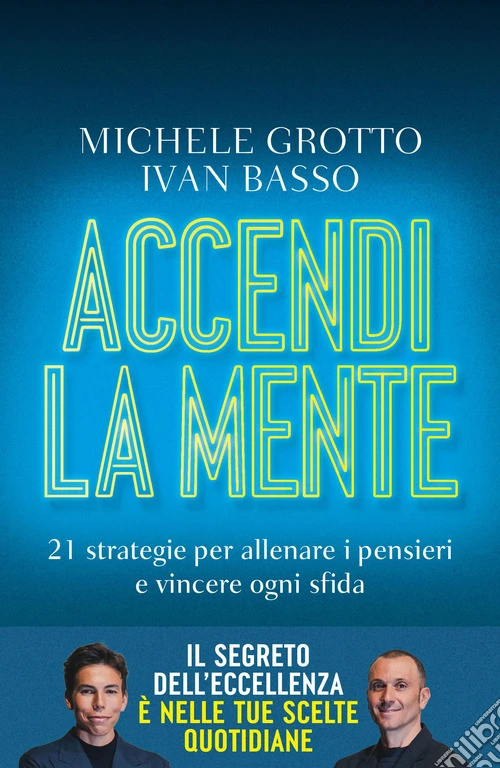 Accendi la mente. 21 strategie per allenare i pensieri e vincere ogni sfida