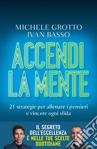 Accendi la mente. 21 strategie per allenare i pensieri e vincere ogni sfida libro