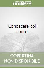 Conoscere col cuore libro