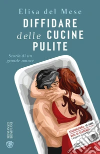 Diffidare delle cucine pulite. Storia di un grande amore libro