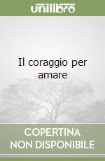 Il coraggio per amare libro