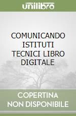 COMUNICANDO ISTITUTI TECNICI LIBRO DIGITALE