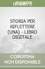 STORIA PER RIFLETTERE (UNA) - LIBRO DIGITALE libro