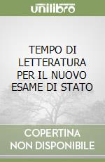 TEMPO DI LETTERATURA PER IL NUOVO ESAME DI STATO libro