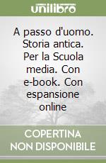 A passo d'uomo. Storia antica. Per la Scuola media. Con e-book. Con espansione online libro