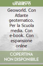 Geoworld. Con Atlante geotematico. Per la Scuola media. Con e-book. Con espansione online libro