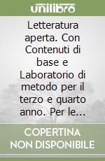 Letteratura aperta. Con Contenuti di base e Laboratorio di metodo per il terzo e quarto anno. Per le Scuole superiori. Con e-book. Con espansione online. Vol. 2 libro