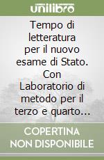 Tempo di letteratura per il nuovo esame di Stato. Con Laboratorio di metodo per il terzo e quarto anno. Per le Scuole superiori. Con e-book. Con espansione online. Vol. 2 libro