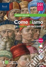 Come siamo. La storia ci racconta. Con Quaderno delle mappe, CLIL History, Cittadine e cittadini oggi. Per le Scuole superiori. Con e-book. Con espansione online. Vol. 1 libro