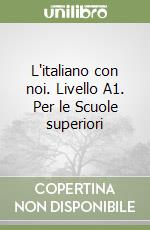 L'italiano con noi. Livello A1. Per le Scuole superiori libro