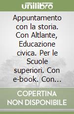 Appuntamento con la storia. Con Altlante, Educazione civica. Per le Scuole superiori. Con e-book. Con espansione online. Vol. 1 libro