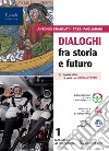 Dialoghi fra storia e futuro. Per le Scuole superiori. Con e-book. Con espansione online. Vol. 1 libro