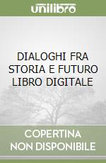 DIALOGHI FRA STORIA E FUTURO  LIBRO DIGITALE libro