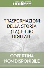 TRASFORMAZIONI DELLA STORIA (LA)  LIBRO DIGITALE libro