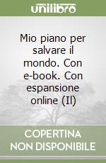 Mio piano per salvare il mondo. Con e-book. Con espansione online (Il) libro